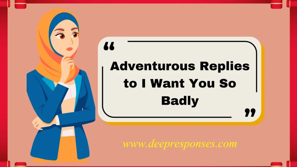 Adventurous Replies to I Want You So Badly