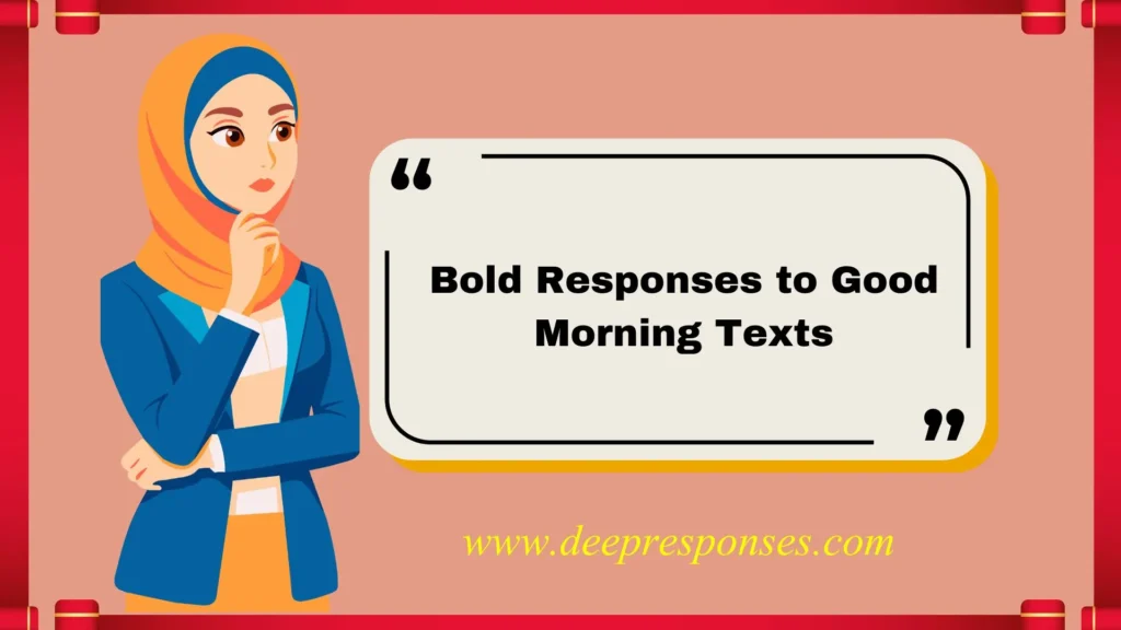 Bold Responses to Good Morning Texts