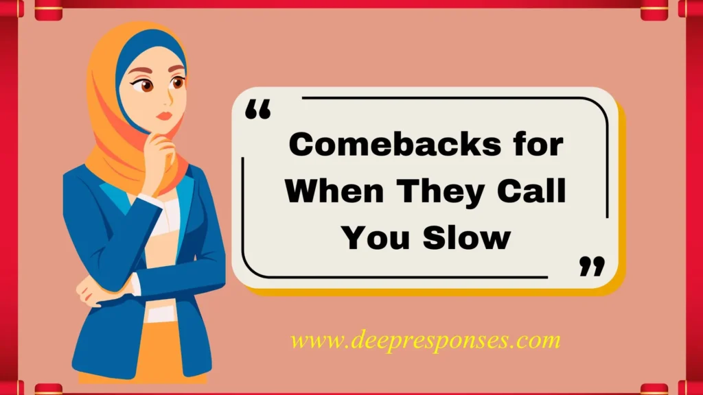 Comebacks for When They Call You Slow