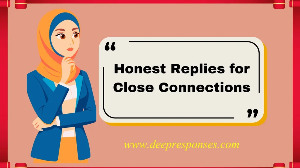 Honest Replies for Close Connections