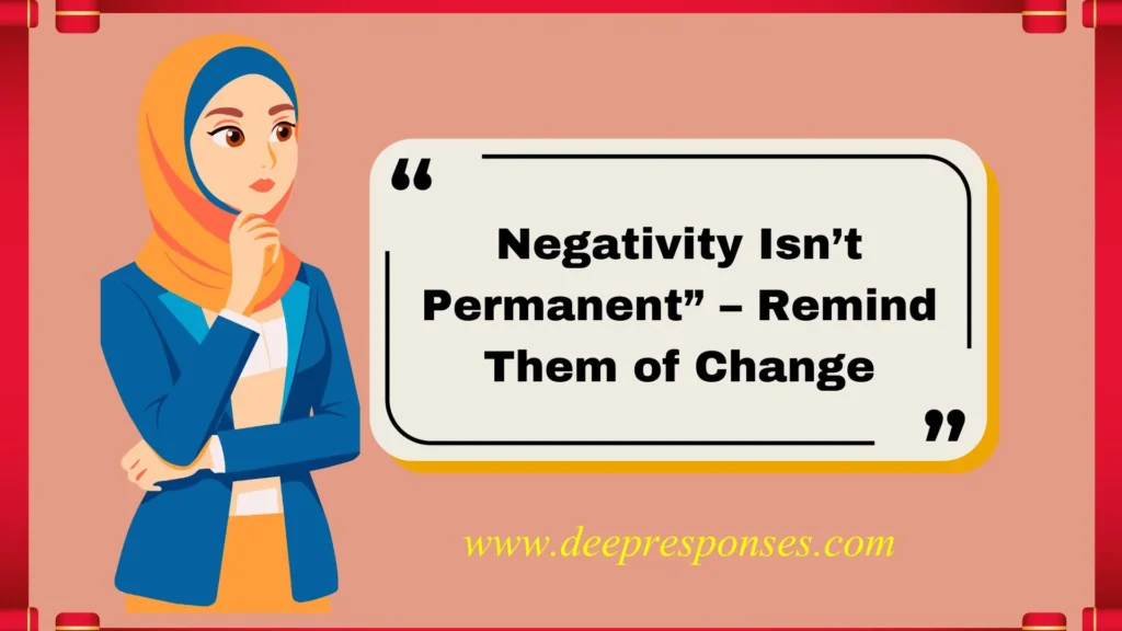 Negativity Isn’t Permanent” – Remind Them of Change