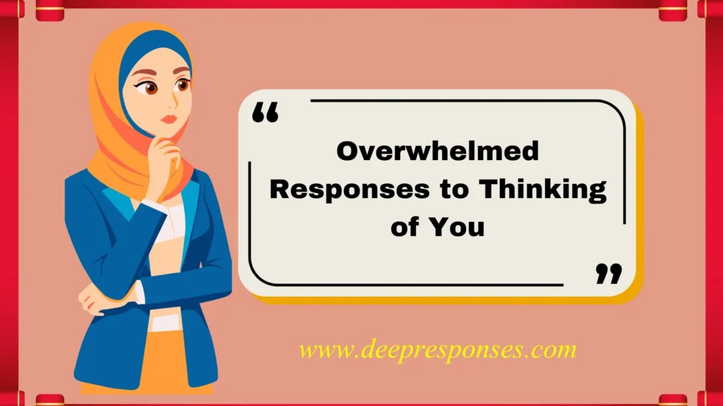 Overwhelmed Responses to Thinking of You