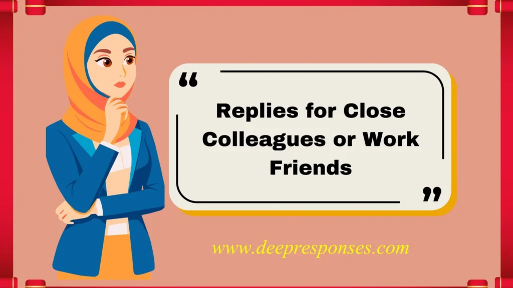 Replies for Close Colleagues or Work Friends