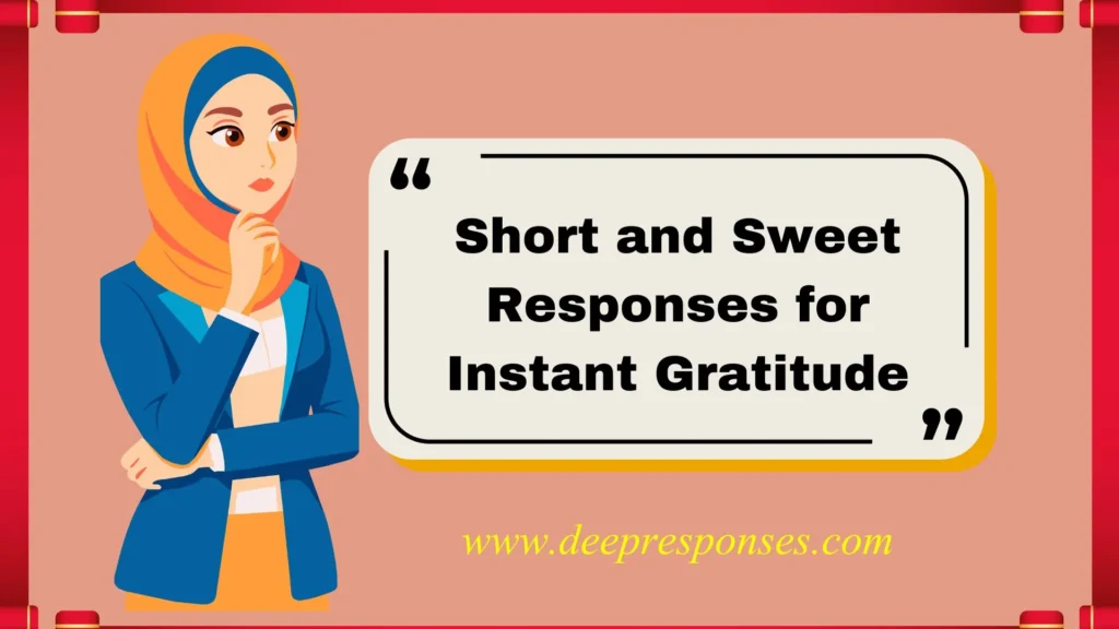 Short and Sweet Responses for Instant Gratitude