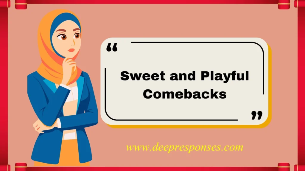 Sweet and Playful Comebacks