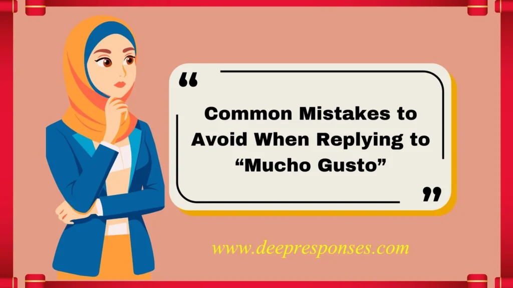 Common Mistakes to Avoid When Replying to “Mucho Gusto”