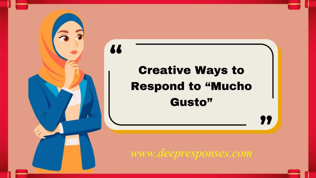 Creative Ways to Respond to “Mucho Gusto”