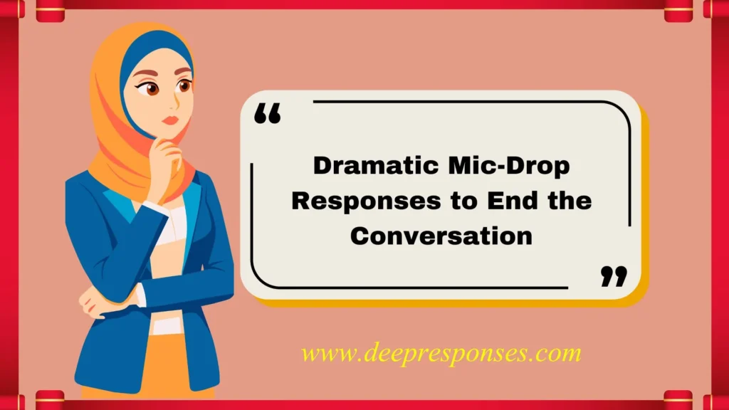 Dramatic Mic-Drop Responses to End the Conversation