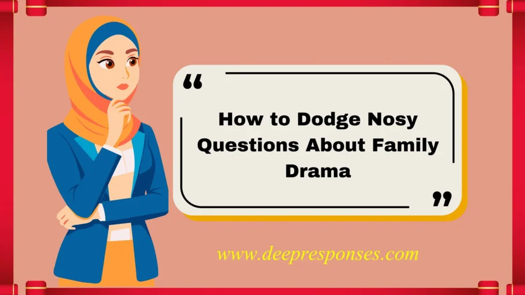 How to Dodge Nosy Questions About Family Drama