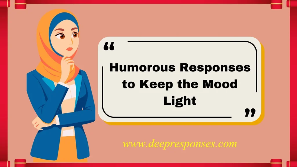 Humorous Responses to Keep the Mood Light