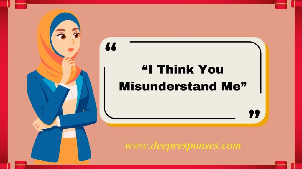 “I Think You Misunderstand Me”