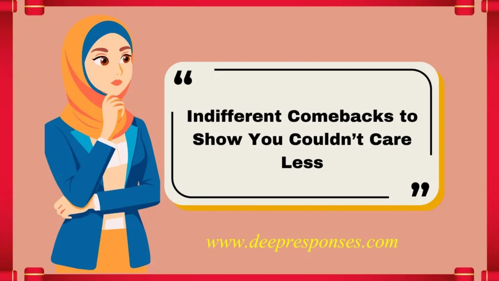 Indifferent Comebacks to Show You Couldn’t Care Less