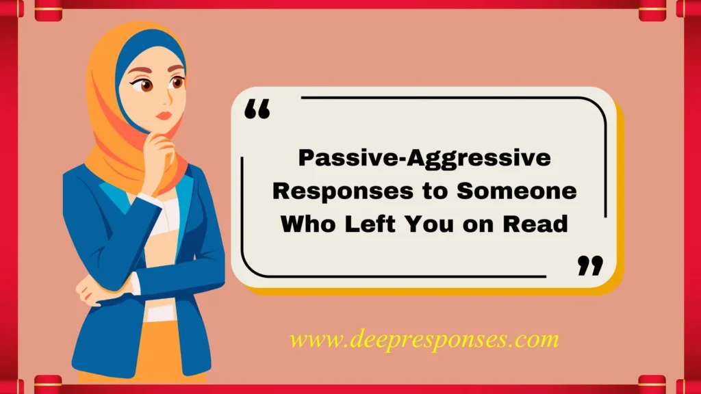 Passive-Aggressive Responses to Someone Who Left You on Read