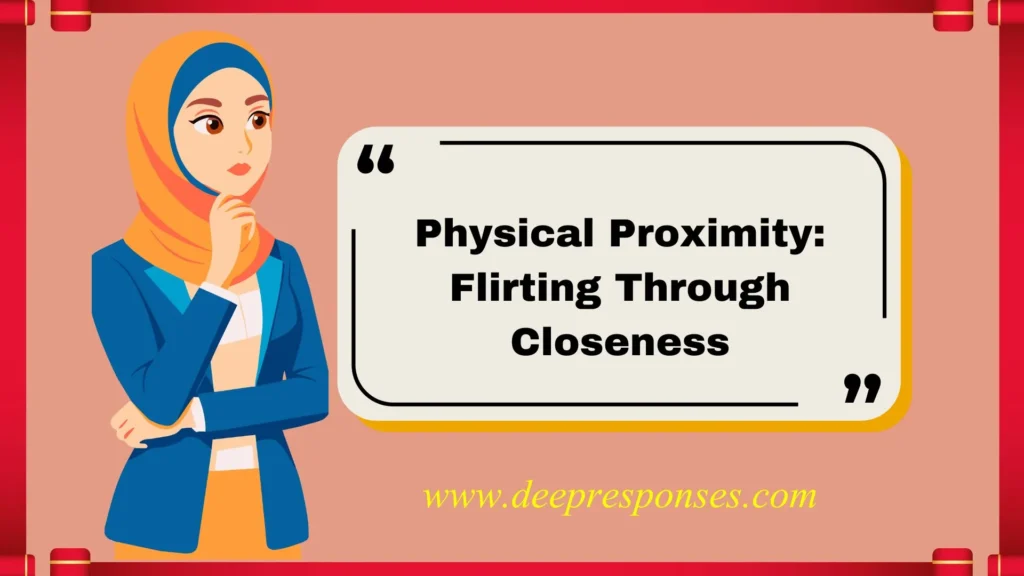 Physical Proximity: Flirting Through Closeness