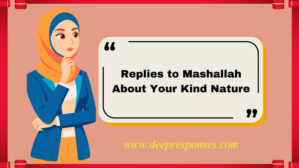 Replies to Mashallah About Your Kind Nature