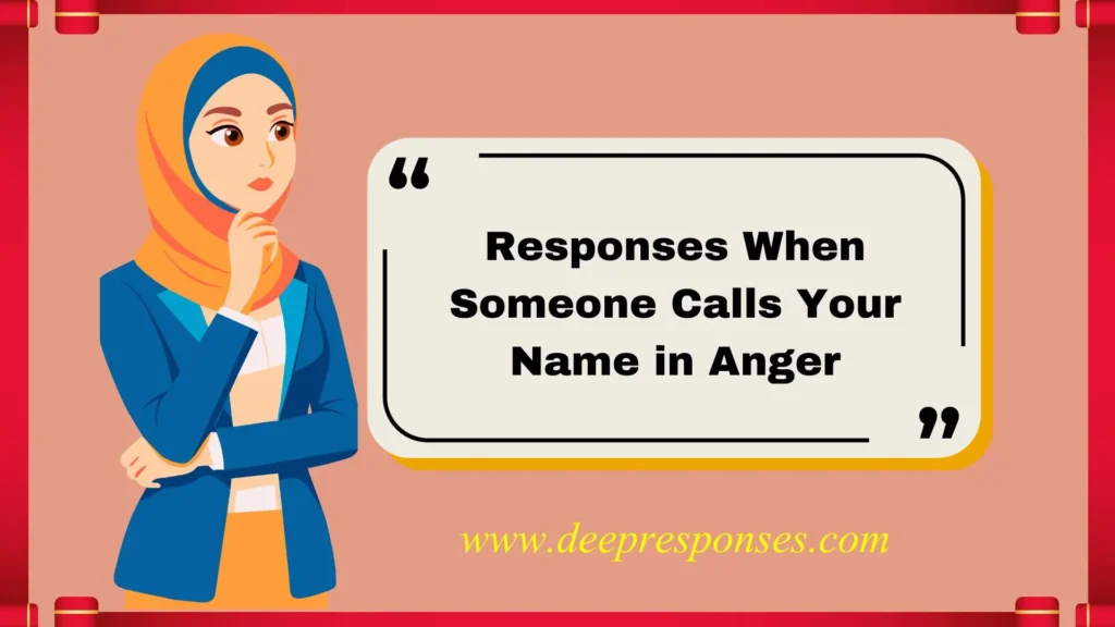 Responses When Someone Calls Your Name in Anger