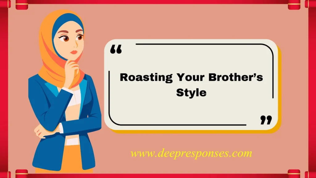 Roasting Your Brother’s Style