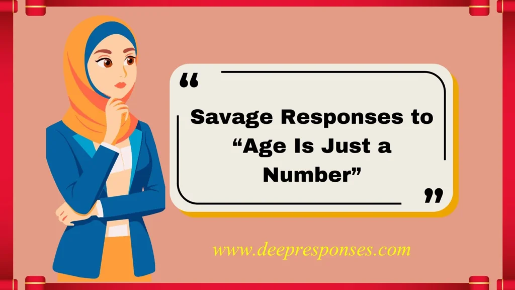 Savage Responses to “Age Is Just a Number”