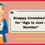 Snappy Comebacks for “Age Is Just a Number”