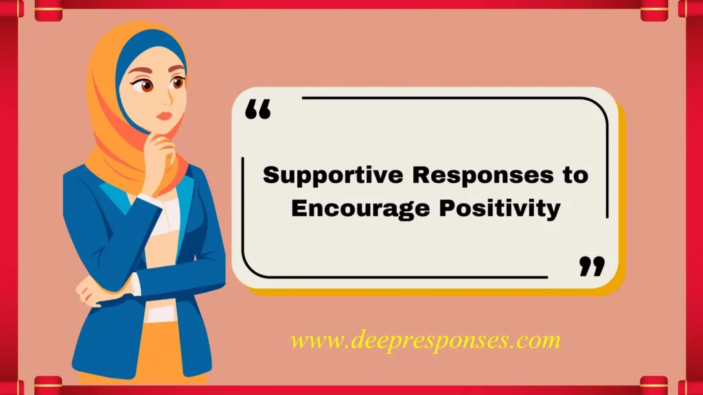 Supportive Responses to Encourage Positivity