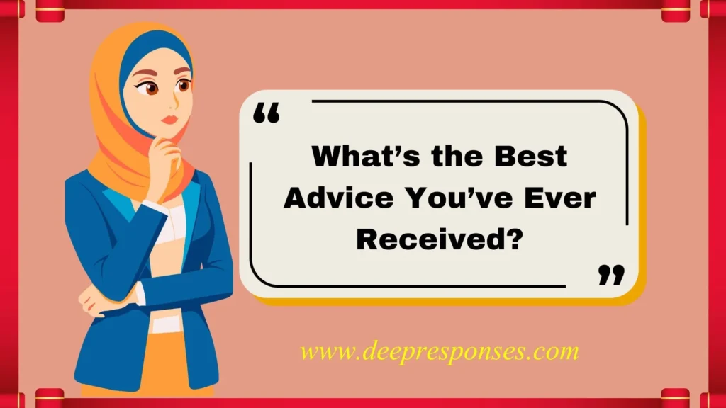 What’s the Best Advice You’ve Ever Received?