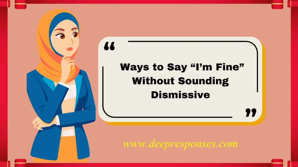 Ways to Say “I’m Fine” Without Sounding Dismissive