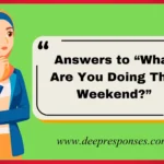 Answers to “What Are You Doing This Weekend?”