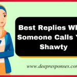 Best Replies When Someone Calls You Shawty