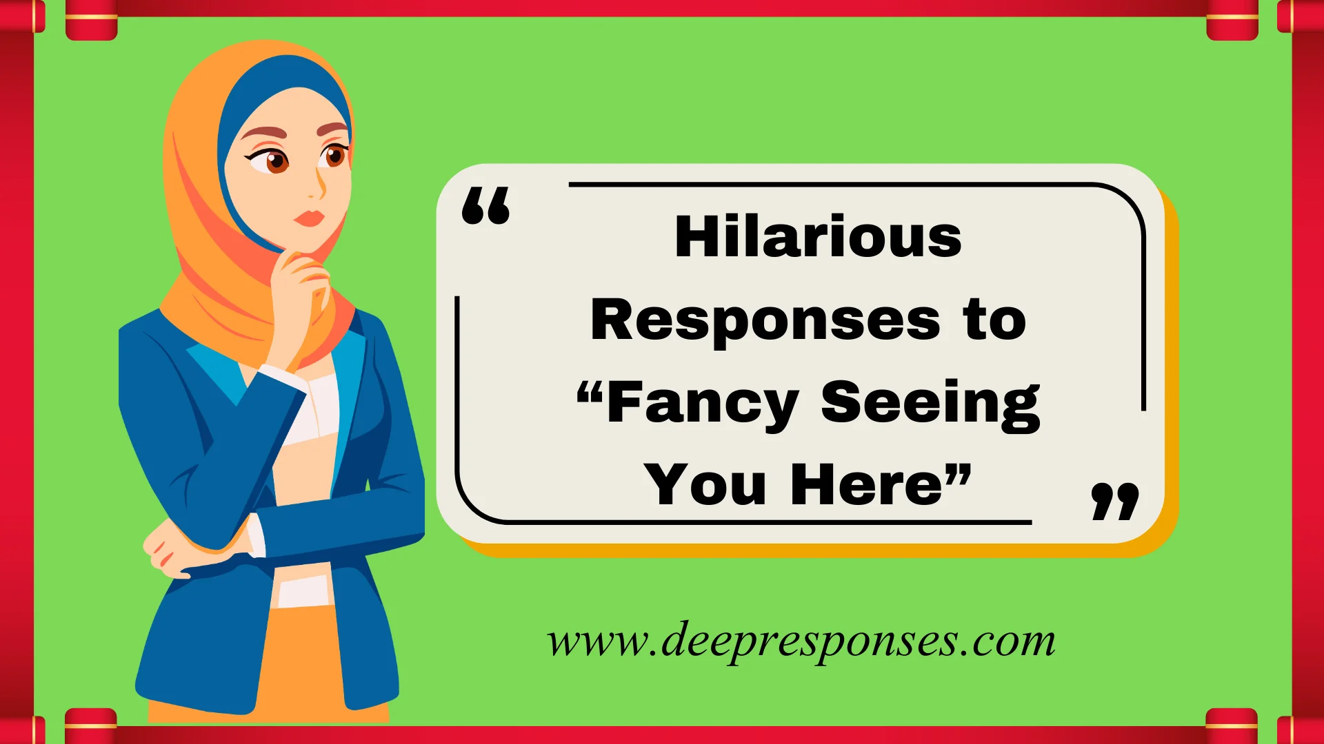 Hilarious Responses to “Fancy Seeing You Here”