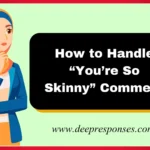 How to Handle “You’re So Skinny” Comment