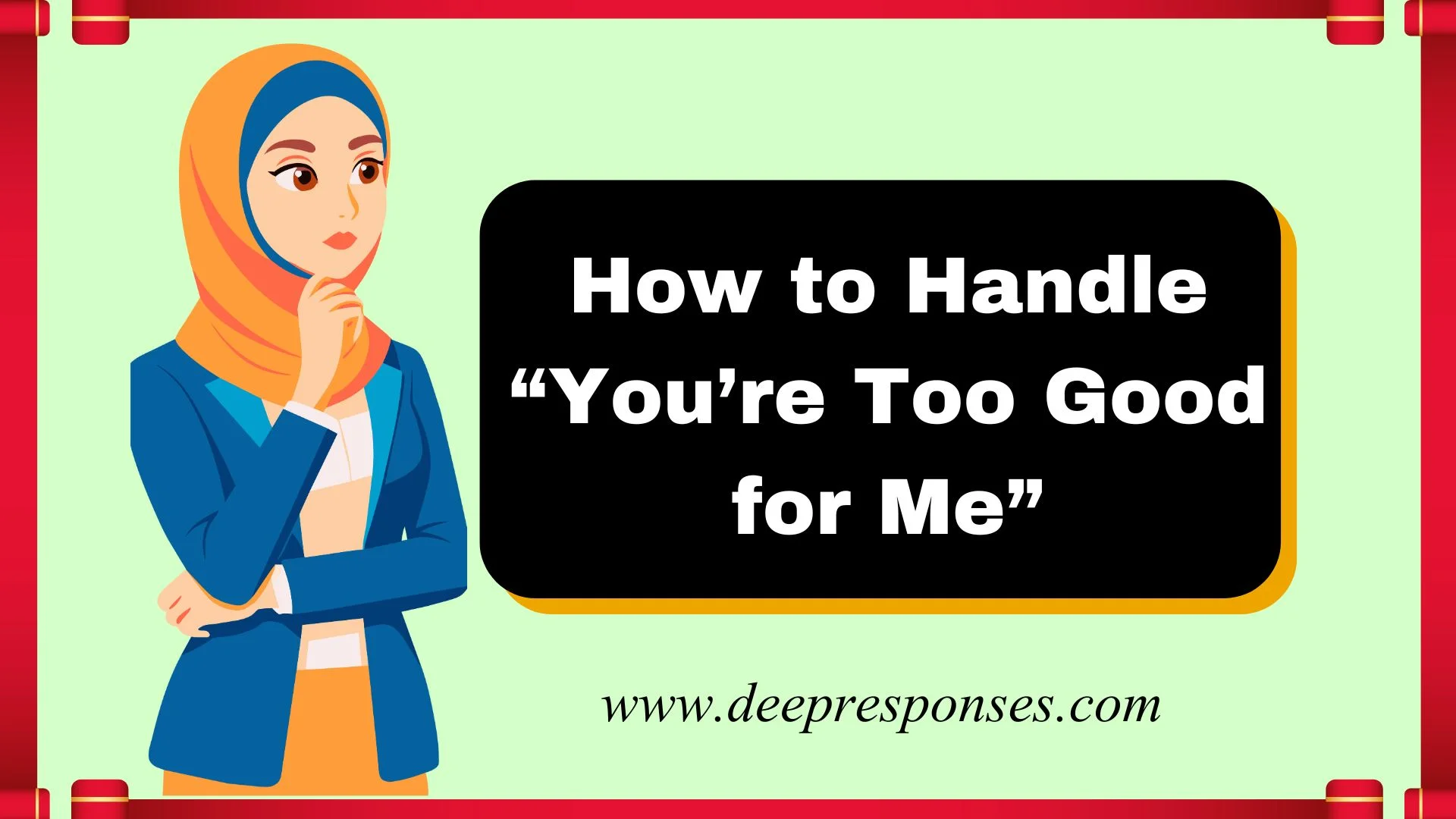 How to Handle “You’re Too Good for Me”