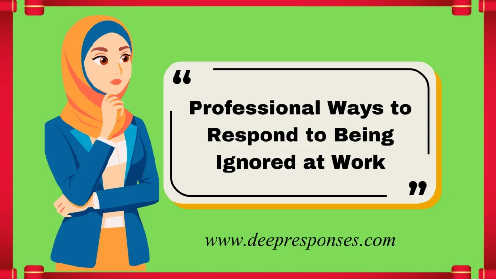 Professional Ways to Respond to Being Ignored at Work