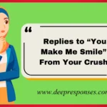 Replies to “You Make Me Smile” From Your Crush