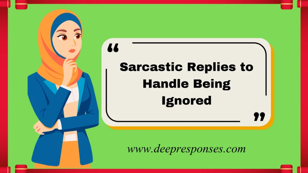 Sarcastic Replies to Handle Being Ignored