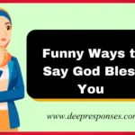 Funny Ways to Say God Bless You