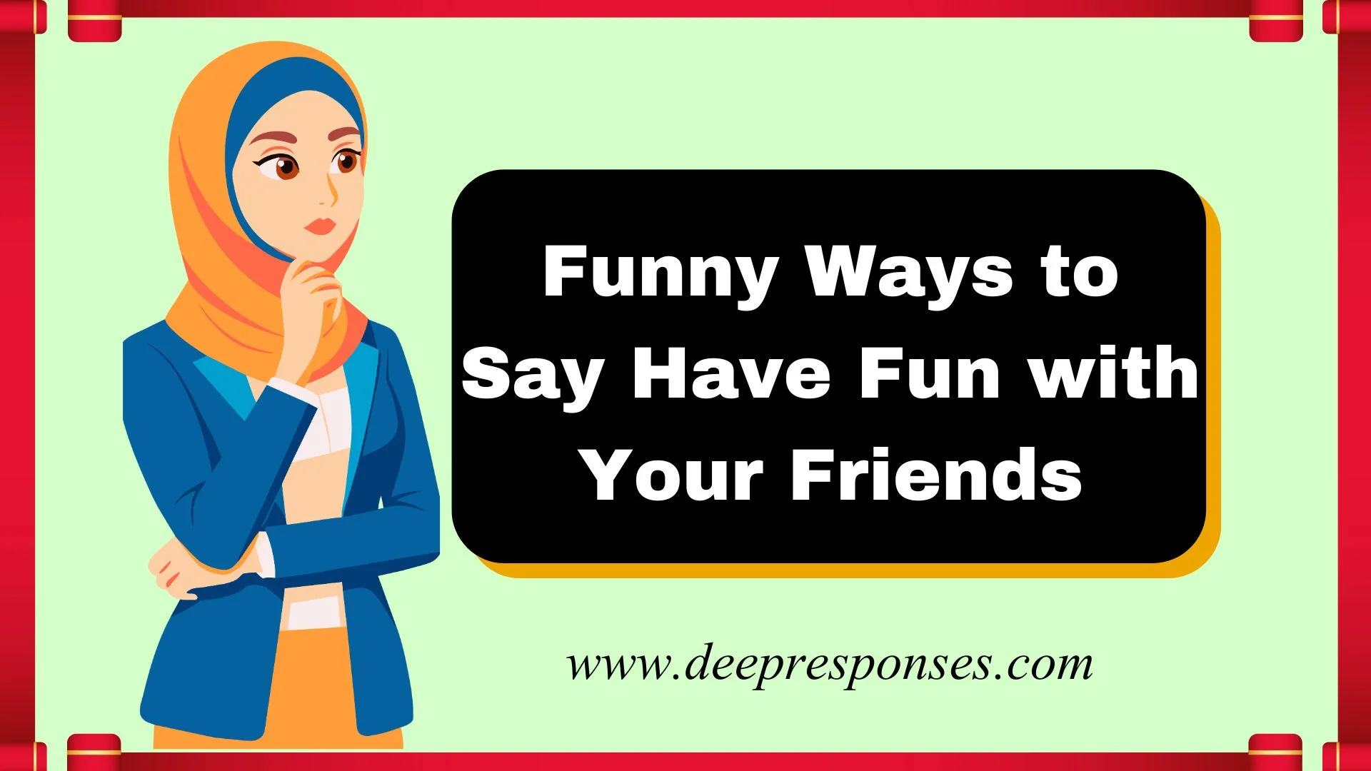 Funny Ways to Say Have Fun with Your Friends