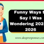 Funny Ways to Say I Was Wondering